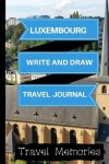 Book cover for Luxembourg Write and Draw Travel Journal