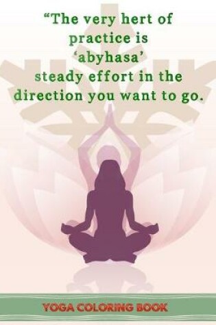 Cover of The Very hert of Practice Is Abyhasa Steady Effort In The Direction You Want To Go