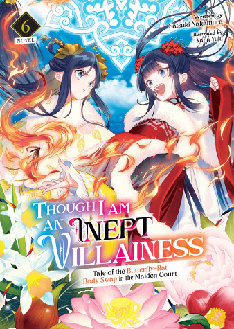 Cover of Though I Am an Inept Villainess: Tale of the Butterfly-Rat Body Swap in the Maiden Court (Light Novel) Vol. 6