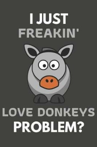 Cover of I Just Freakin' Love Donkeys Problem?