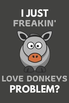 Book cover for I Just Freakin' Love Donkeys Problem?