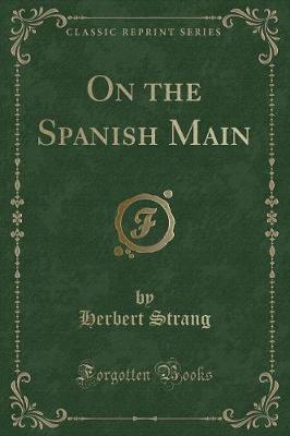 Book cover for On the Spanish Main (Classic Reprint)