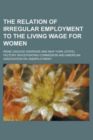 Cover of The Relation of Irregular Employment to the Living Wage for Women