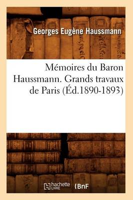 Book cover for Memoires Du Baron Haussmann. Grands Travaux de Paris (Ed.1890-1893)