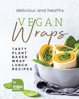 Book cover for Delicious and Healthy Vegan Wraps