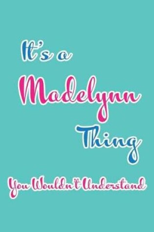 Cover of It's a Madelynn Thing You Wouldn't Understand