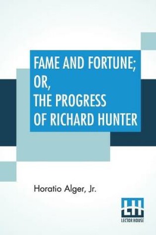 Cover of Fame And Fortune; Or, The Progress Of Richard Hunter