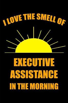 Book cover for I Love the Smell of Executive Assistance in the Morning