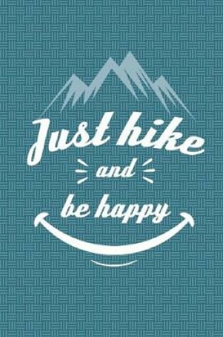 Cover of Just Hike And Be Happy Journal Notebook - Dot Grid Paper