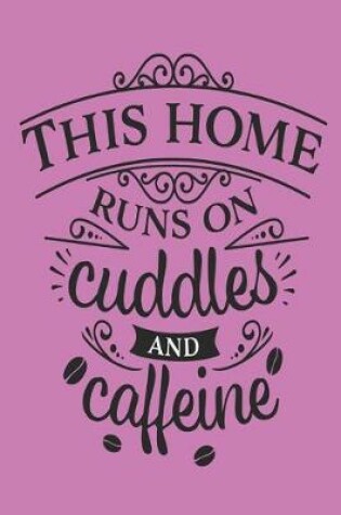 Cover of This Home Runs on Cuddles and Caffeine