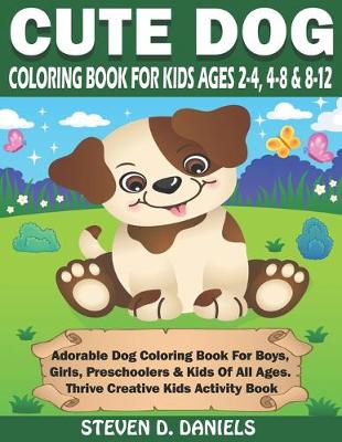 Book cover for Cute Dog Coloring Book For Kids Ages 2-4, 4-8 & 8-12