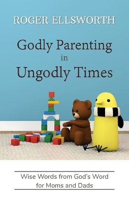 Book cover for Godly Parenting in Ungodly Times