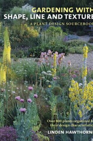 Cover of Gardening with Shape, Line, and Texture: A Plant Design Sourcebook