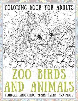 Cover of Zoo Birds and Animals - Coloring Book for adults - Reindeer, Groundhog, Zebra, Hyena, and more