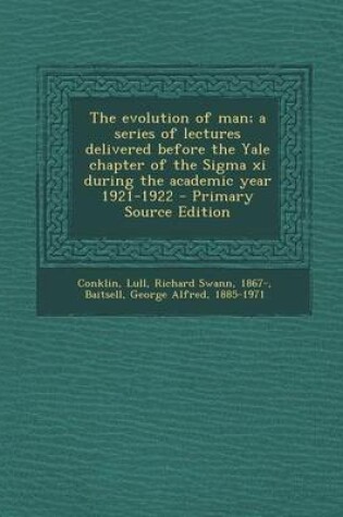 Cover of The Evolution of Man; A Series of Lectures Delivered Before the Yale Chapter of the SIGMA XI During the Academic Year 1921-1922 - Primary Source Edition