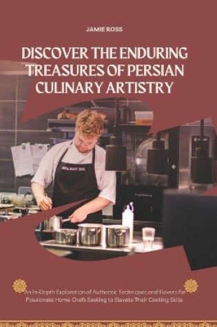 Cover of Discover the Enduring Treasures of Persian Culinary Artistry