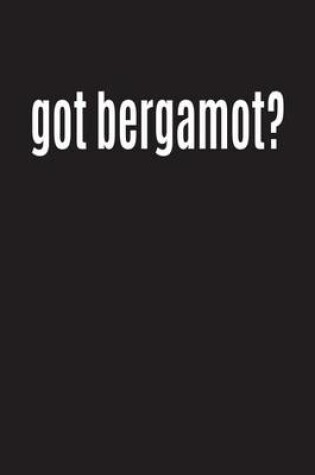 Cover of Got Bergamot?