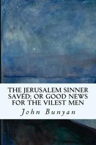 Cover of The Jerusalem Sinner Saved; or Good News for the Vilest Men