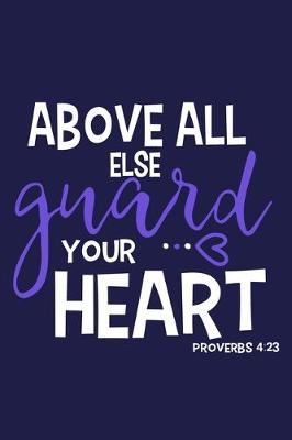 Cover of Above All Else Guard Your Heart Proverbs 4