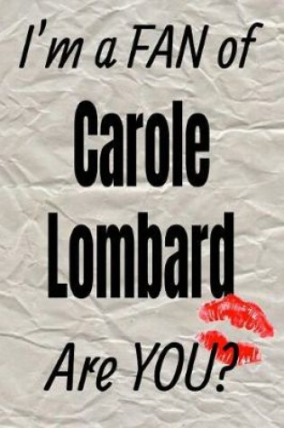 Cover of I'm a Fan of Carole Lombard Are You? Creative Writing Lined Journal