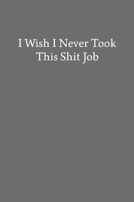 Book cover for I Wish I Never Took This Shit Job