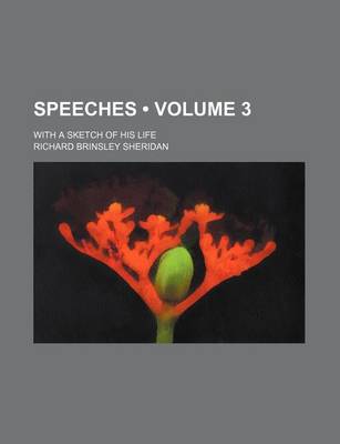 Book cover for Speeches (Volume 3 ); With a Sketch of His Life