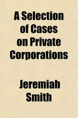 Cover of A Selection of Cases on Private Corporations