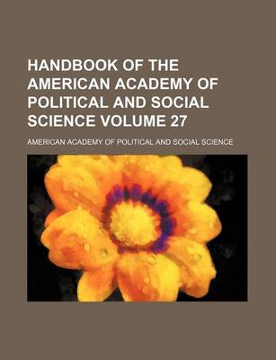 Book cover for Handbook of the American Academy of Political and Social Science Volume 27