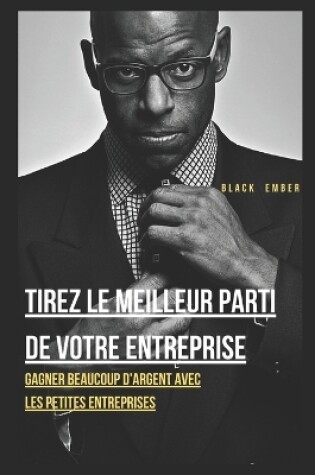 Cover of Tirez Le Meilleur Parti de Votre Entreprise