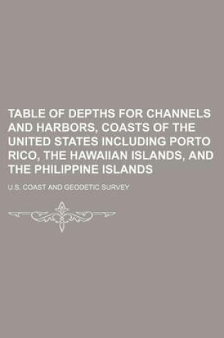 Cover of Table of Depths for Channels and Harbors, Coasts of the United States Including Porto Rico, the Hawaiian Islands, and the Philippine Islands