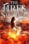 Book cover for The Fires Still Burn