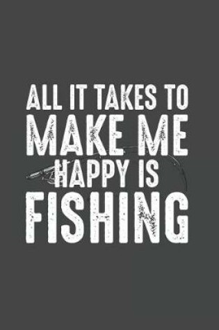 Cover of All It Takes To Make Me Happy Is Fishing