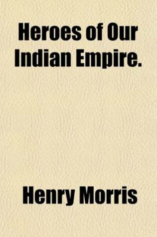 Cover of Heroes of Our Indian Empire Volume 1