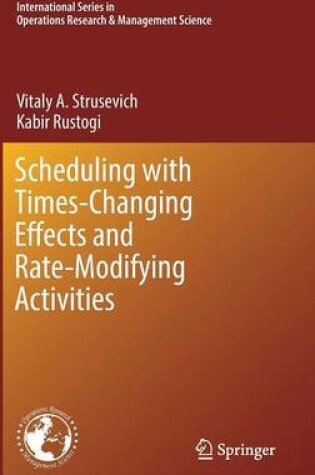 Cover of Scheduling with Time-Changing Effects and Rate-Modifying Activities