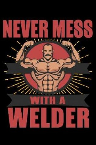Cover of Never Mess With A Welder