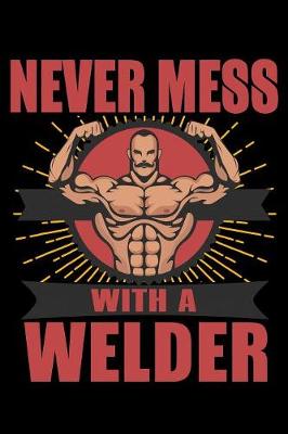 Book cover for Never Mess With A Welder