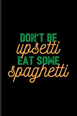 Book cover for Don't Be Upsetti Eat Some Spaghetti
