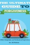 Book cover for The Ultimate Guide To Forgiveness