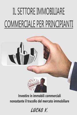 Book cover for Il Settore Immobiliare Commerciale Per Principianti