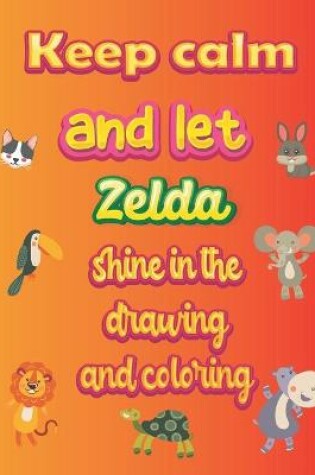 Cover of keep calm and let Zelda shine in the drawing and coloring