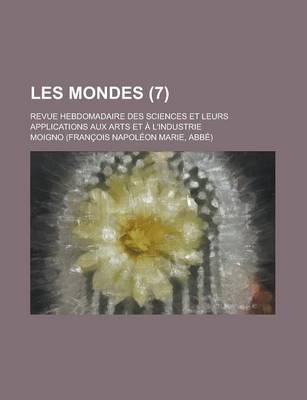 Book cover for Les Mondes (7); Revue Hebdomadaire Des Sciences Et Leurs Applications Aux Arts Et A L'Industrie