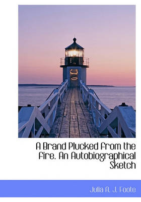 Book cover for A Brand Plucked from the Fire. an Autobiographical Sketch