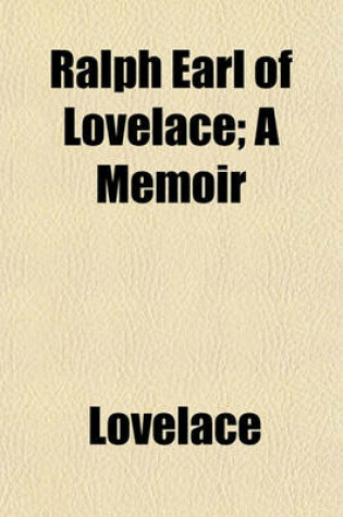 Cover of Ralph Earl of Lovelace; A Memoir