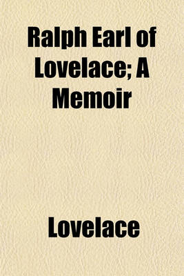 Book cover for Ralph Earl of Lovelace; A Memoir