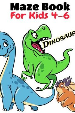 Cover of Maze Book For Kids 4-6 Dinosaur