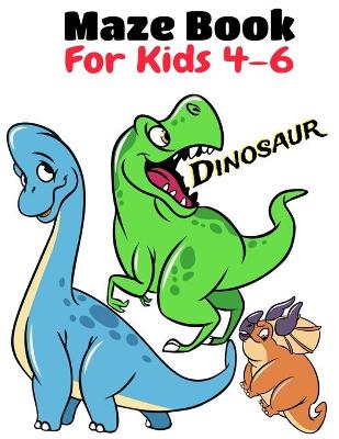 Book cover for Maze Book For Kids 4-6 Dinosaur