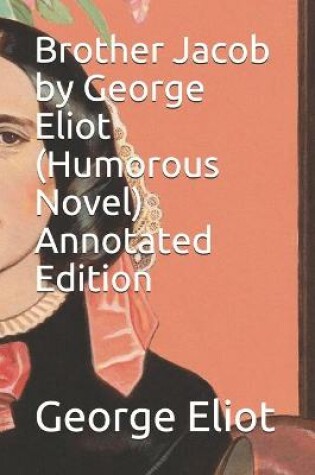 Cover of Brother Jacob by George Eliot (Humorous Novel) Annotated Edition