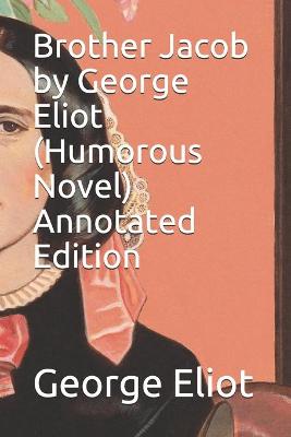 Book cover for Brother Jacob by George Eliot (Humorous Novel) Annotated Edition