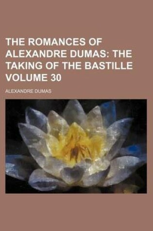 Cover of The Romances of Alexandre Dumas Volume 30; The Taking of the Bastille