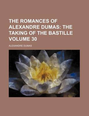 Book cover for The Romances of Alexandre Dumas Volume 30; The Taking of the Bastille